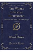 The Works of Samuel Richardson, Vol. 2 of 19: With a Sketch of His Life and Writings (Classic Reprint)(English)