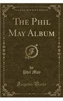 The Phil May Album (Classic Reprint)