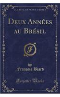 Deux Annï¿½es Au Brï¿½sil (Classic Reprint)