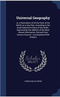 Universal Geography: or, A Description of all the Parts of the World, on a new Plan, According to the Great Natural Divisions of the Globe: Improved by the Addition of t