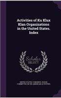 Activities of Ku Klux Klan Organizations in the United States. Index