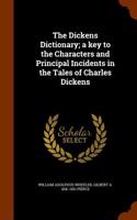 Dickens Dictionary; A Key to the Characters and Principal Incidents in the Tales of Charles Dickens