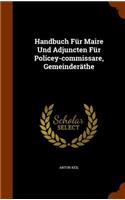 Handbuch Für Maire Und Adjuncten Für Policey-commissare, Gemeinderäthe