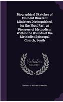 Biographical Sketches of Eminent Itinerant Ministers Distinguished, for the Most Part, as Pioneers of Methodism Within the Bounds of the Methodist Episcopal Church, South