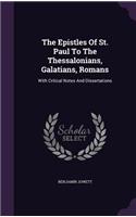 Epistles Of St. Paul To The Thessalonians, Galatians, Romans: With Critical Notes And Dissertations
