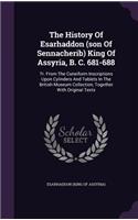 The History Of Esarhaddon (son Of Sennacherib) King Of Assyria, B. C. 681-688