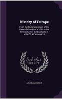 History of Europe: From the Commencement of the French Revolution in 1789 to the Restoration of the Bourbons in M.DCCC.XV Volume 14