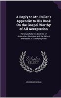 Reply to Mr. Fuller's Appendix to His Book On the Gospel Worthy of All Acceptation