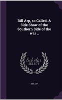 Bill Arp, so Called. A Side Show of the Southern Side of the war ..