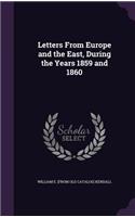Letters From Europe and the East, During the Years 1859 and 1860