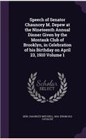 Speech of Senator Chauncey M. DePew at the Nineteenth Annual Dinner Given by the Montauk Club of Brooklyn, in Celebration of His Birthday on April 23, 1910 Volume 1