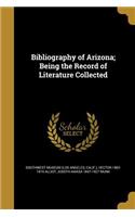 Bibliography of Arizona; Being the Record of Literature Collected