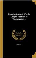 Peale's Original Whole Length Portrait of Washington ..