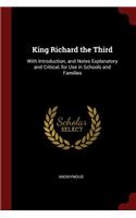 King Richard the Third: With Introduction, and Notes Explanatory and Critical, for Use in Schools and Families