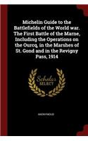 Michelin Guide to the Battlefields of the World war. The First Battle of the Marne, Including the Operations on the Ourcq, in the Marshes of St. Gond and in the Revigny Pass, 1914