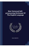 New Universal Self-pronouncing Dictionary Of The English Language