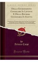 Della Giurisdizione Consolare in Levante E Della Riforma Giudiziaria in Egitto: Dissertazione Di Laurea Approvata Con Pieni Voti Il Giorno 22 Decembre 1874 E Stampata Per Voto Unanime Della FacoltÃ  Di Giurisprudenza Della Regia UniversitÃ  Di Bolo