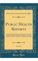 Public Health Reports, Vol. 24: Issued in Weekly Numbers by the Surgeon-General of the Public Health and Marine-Hospital Service of the United States; Part 1, Numbers 1-26, January