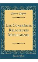 Les Confréries Religieuses Musulmanes (Classic Reprint)