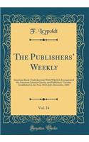The Publishers' Weekly, Vol. 24: American Book-Trade Journal, with Which Is Incorporated the American Literary Gazette and Publishers' Circular, Established in the Year 1852; July-December, 1883 (Classic Reprint)