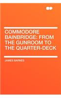 Commodore Bainbridge: From the Gunroom to the Quarter-Deck
