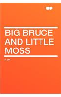 Big Bruce and Little Moss
