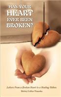 Has Your Heart Ever Been Broken?: Letters from a Broken Heart to a Healing Father.: Letters From a Broken Heart to a Healing Father.(English)