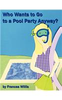 Who Wants to Go to a Pool Party Anyway?