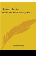 House Plants: Their Care And Culture (1916)