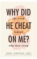 Why Did He Cheat on Me?: The Truth Behind Why Men Stray