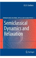Semiclassical Dynamics and Relaxation: (47 Springer Series on Atomic, Optical, and Plasma Physics)