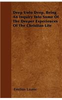 Deep Unto Deep, Being An Inquiry Into Some Of The Deeper Experiences Of The Christian Life