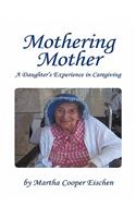 Mothering Mother: A Daughter's Experience in Caregiving