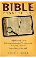 Bible Connections: Enjoy The Exciting Ease Of Understanding The Condensed Description Of The Christian Life Style and The Essence Of Sixty Six Bible Books(English)