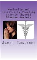 Medically and Spiritually Treating Chronic Thyroid Disease Anxiety