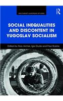 Social Inequalities and Discontent in Yugoslav Socialism