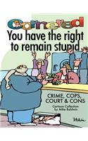 Cornered - You Have the Right to Remain Stupid: Crime, Cops, Court & Cons