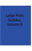 Large Print Sudoku, Volume 8: Fun, Large Grid Sudoku Puzzles