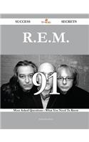 R.E.M. 91 Success Secrets - 91 Most Asked Questions on R.E.M. - What You Need to Know