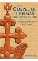 The Gospel of Thomas for Awakening: A Commentary on Jesus' Sayings as Recorded by the Apostle Thomas: A Commentary on Jesus' Sayings as Recorded by the Apostle Thomas