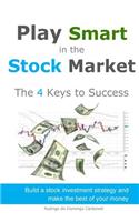 Play Smart in the Stock Market - The 4 Keys to Success