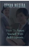 How To Assert Yourself With Self-Hypnosis