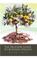 Believers Guide To Building Wealth
