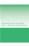 Foundations for New Life - Instructor's Guide: Your New Life