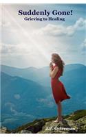 Suddenly Gone! Grieving to Healing