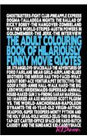 The Adult Colouring Book of Hilariously Funny Movie Quotes