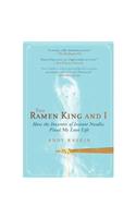 The Ramen King and I: How the Inventor of Instant Noodles Fixed My Love Life