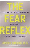 The Fear Reflex: 5 Ways to Overcome It and Trust Your Imperfect Self