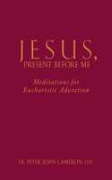 Jesus Present Before Me