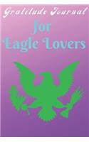 Gratitude Journal For Eagle Lovers: Eagle Lovers Gratitude Journal For Girls, Boys, Teens And Toddlers Birthday Gift